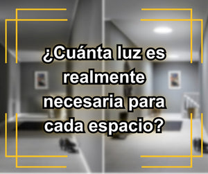 ¿Cuánta luz es realmente necesaria para cada espacio?